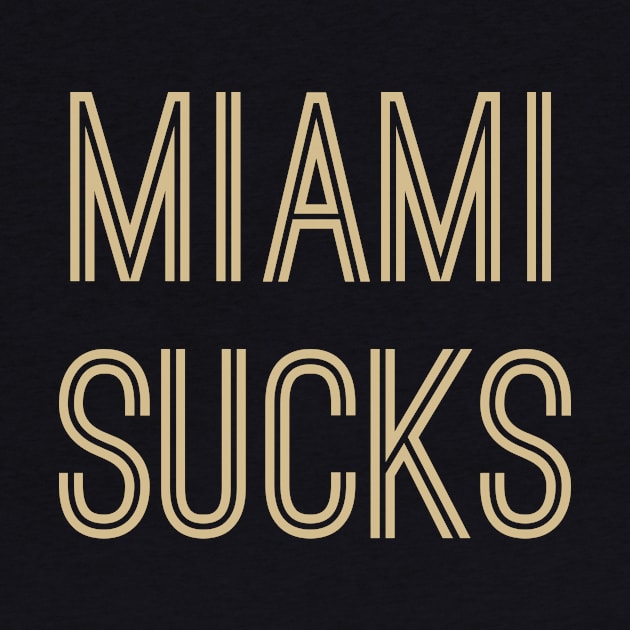 Miami Sucks (Old Gold Text) by caknuck